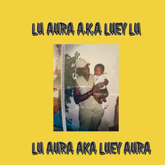 Lu Aura ㊙️ AKA Luey Aura🈳