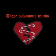 These Poisonous Minds