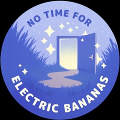 No Time For Electric Bananas