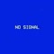 NO SIGNAL