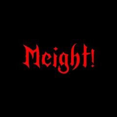MEIGHT!
