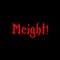 MEIGHT!