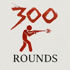 300 Rounds