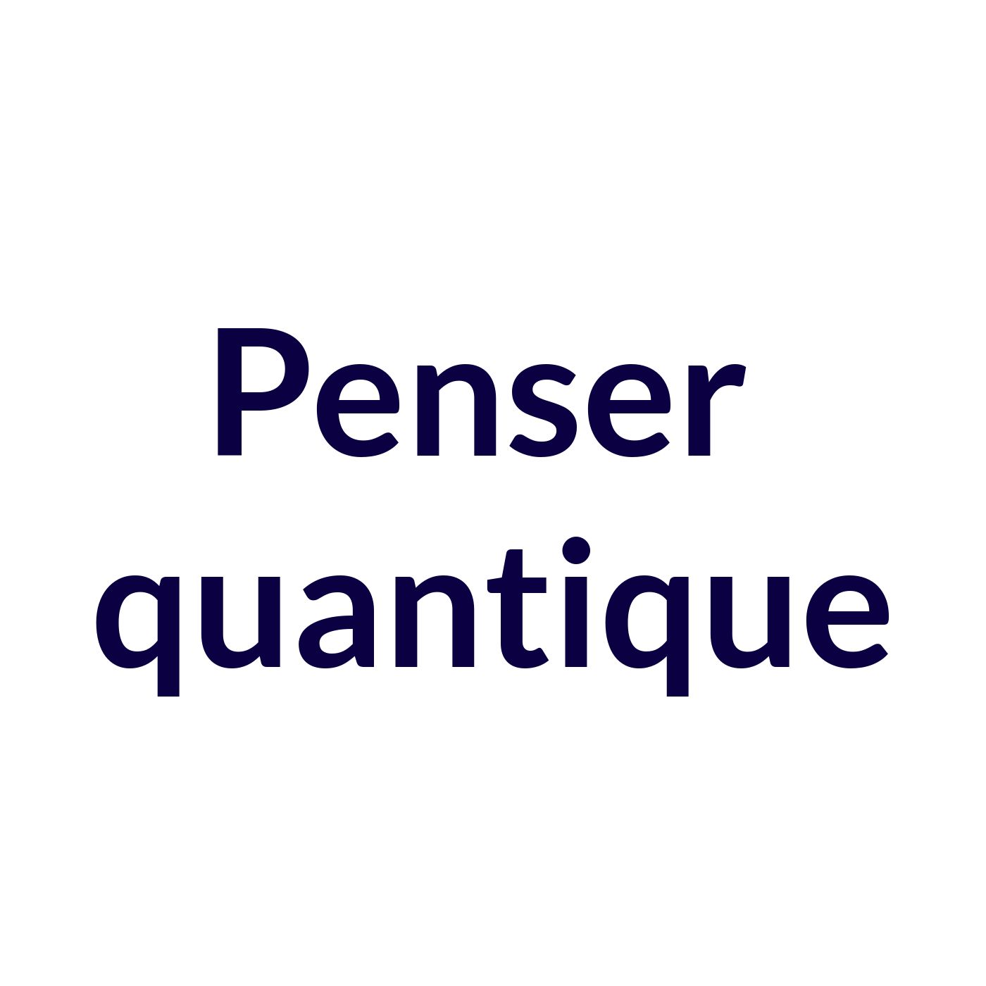Penser quantique