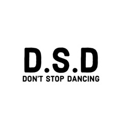 D.S.D - Don’t Stop Dancing