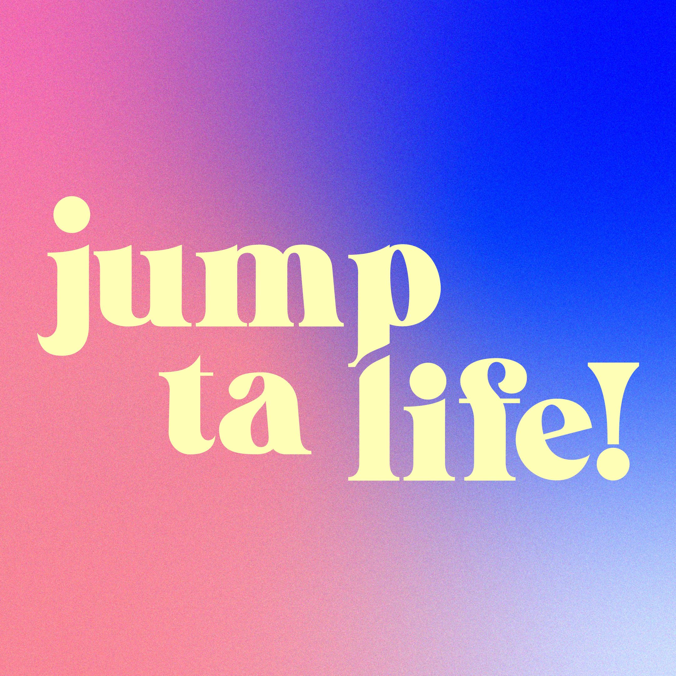 Jump ta life!