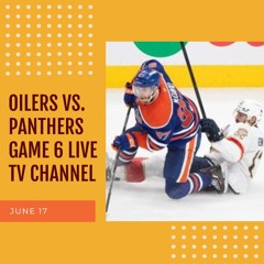 Panthers vs Oilers LIVE Game 6 ON TV Channel