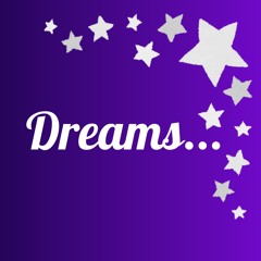Dreams...