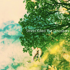 Stress Killed The Dinosaurs