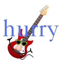 HURRY