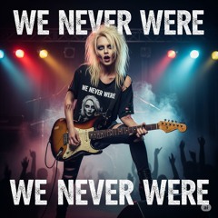 We Never Were