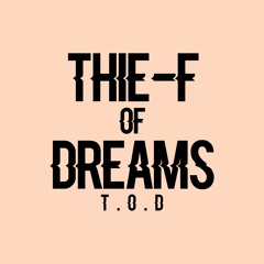 Thie-F Of Dreams l T.O.D