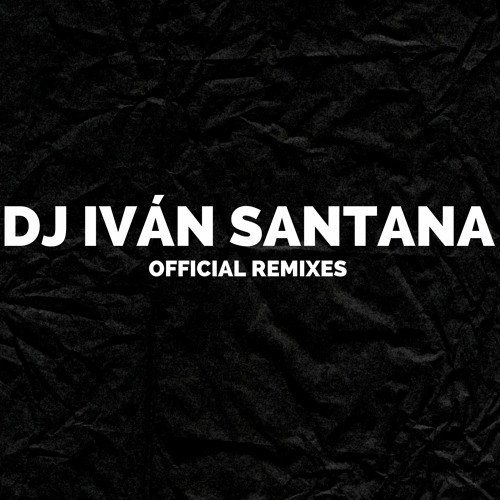 Stream Dj. Iván Santana ( Official Remixes ) music | Listen to songs,  albums, playlists for free on SoundCloud