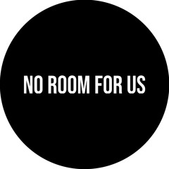 NO ROOM FOR US