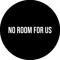 NO ROOM FOR US