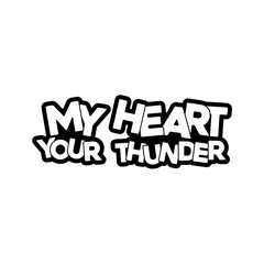 My Heart Your Thunder