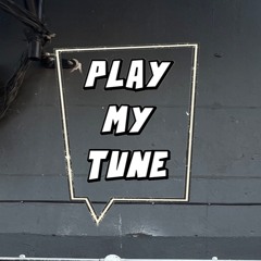 PLAY MY TUNE