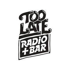 Too Late Radio