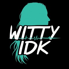 Witty IDK
