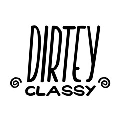 Dirtey Classy