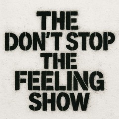 THE DON'T STOP THE FEELING SHOW