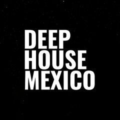 Deep House Mexico