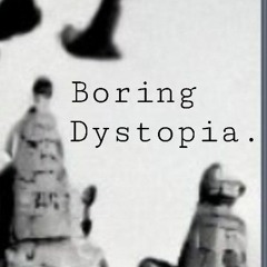 Boring Dystopia