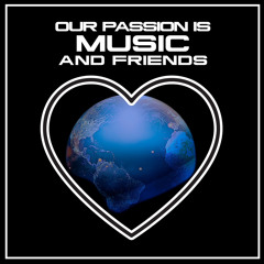 Our Passion is Music & Friends