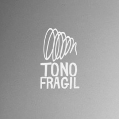 Tono Fragil