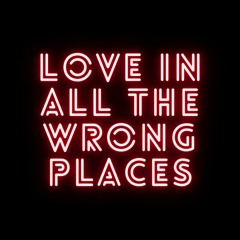 Love In All the Wrong Places