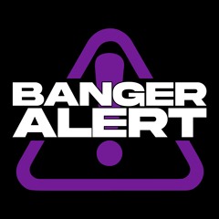 Banger Alert!