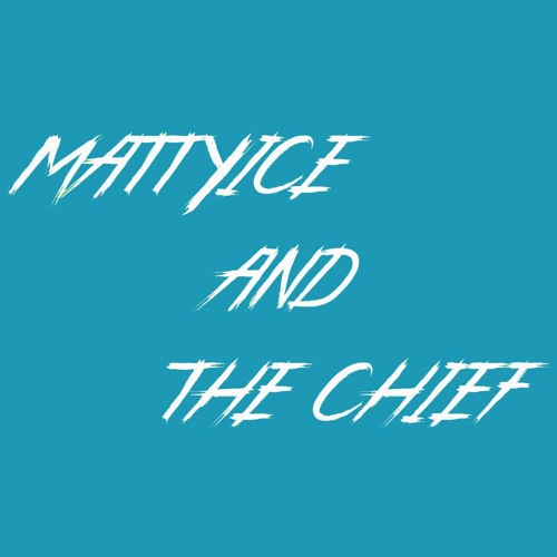 Mattyice And The Chief’s avatar