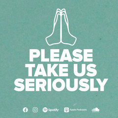 Please Take Us Seriously