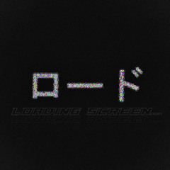 L O A D I N G  S C R E E N . . .