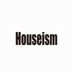 Houseism