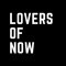 LOVERS OF NOW