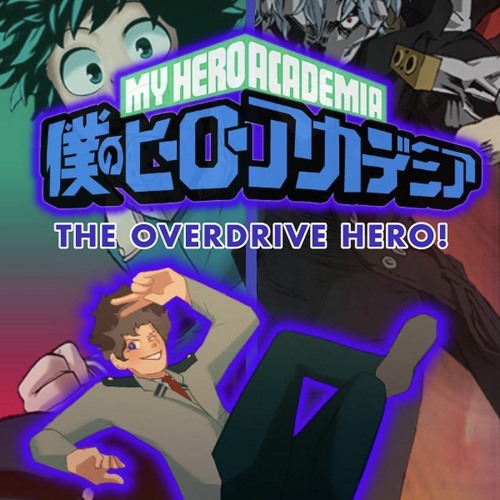 Stream MHA The Overdrive Hero (Audio Drama) Listen to podcast