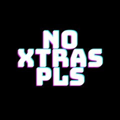 No Xtras Pls