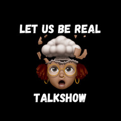 Let Us Be Real Talkshow