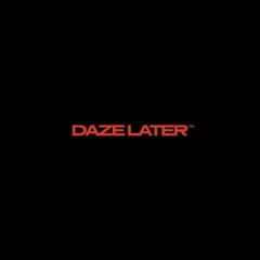 Daze Later