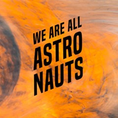We Are All Astronauts