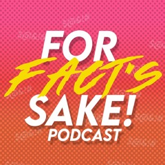 For Fact's Sake! Podcast