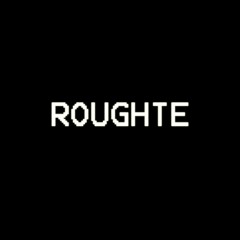 ROUGHTE
