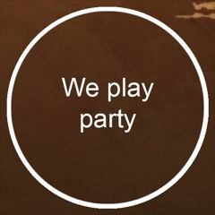 We play party