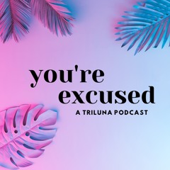 You're Excused Podcast