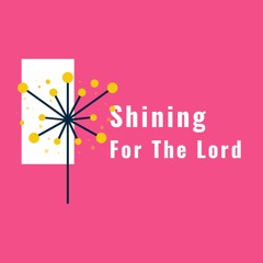 Shining For The Lord