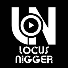 LOCUS🎧NIGGER
