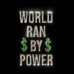 WORLD RAN BY POWER