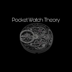 Pocket Watch Theory