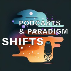 Podcasts and Paradigm Shifts